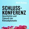 Schlusskonferenz. Geschichte und Zukunft der Klimadiplomatie Schlusskonferenz. Geschichte und Zukunft der Klimadiplomatie